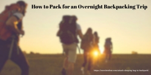 How to Pack for an Overnight Backpacking Trip
